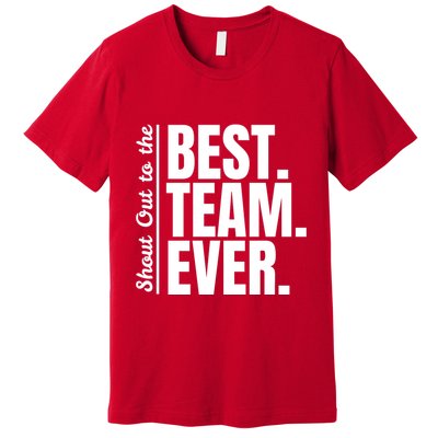 Shout Out To Best Team Ever Employee Appreciation Team Premium T-Shirt