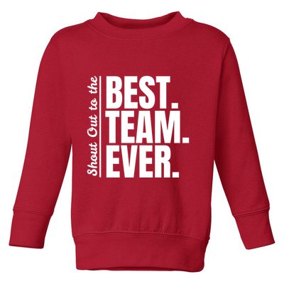 Shout Out To Best Team Ever Employee Appreciation Team Toddler Sweatshirt