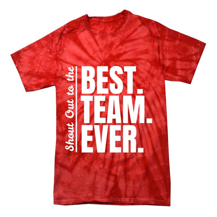 Shout Out To Best Team Ever Employee Appreciation Team Tie-Dye T-Shirt