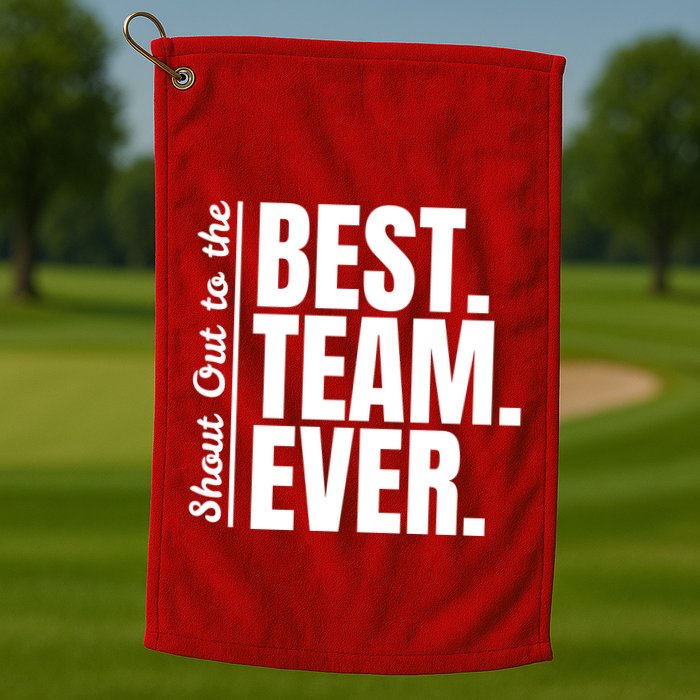 Shout Out To Best Team Ever Employee Appreciation Team Golf Towel