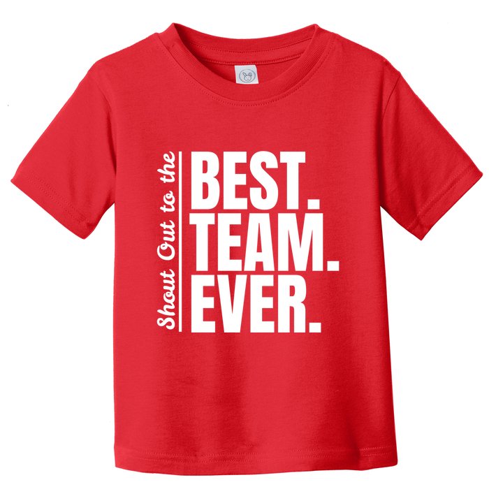 Shout Out To Best Team Ever Employee Appreciation Team Toddler T-Shirt