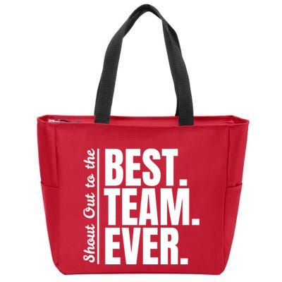 Shout Out To Best Team Ever Employee Appreciation Team Zip Tote Bag