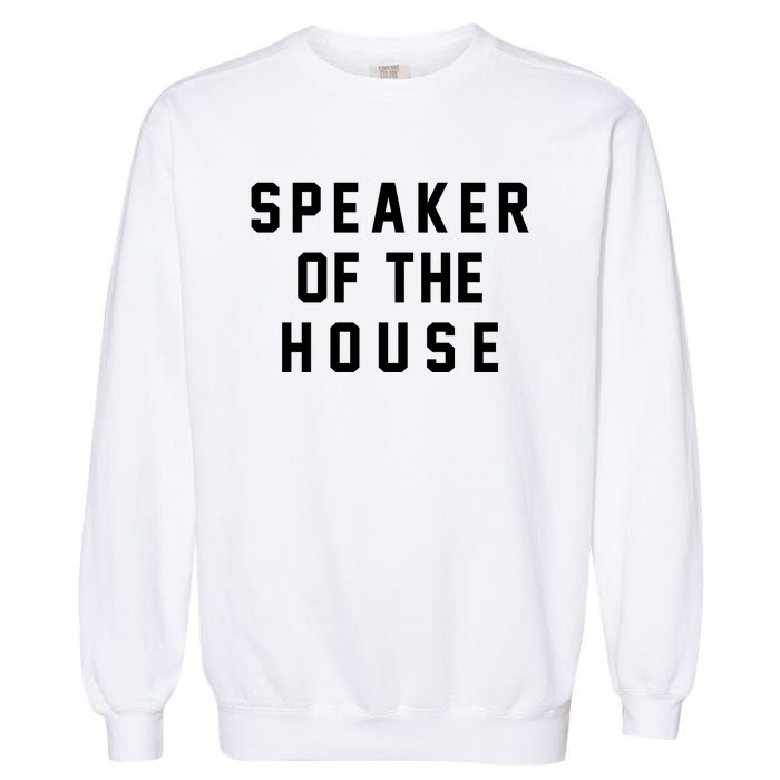 Speaker Of The House Shirt Funny Political Parody Garment-Dyed Sweatshirt