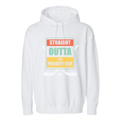 Straight Outta The Penalty Box Ice Hockey Cool Gift Garment-Dyed Fleece Hoodie