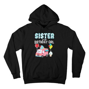 Sister Of The Birthday Girl Ice Cream Truck Bday Party Hoodie