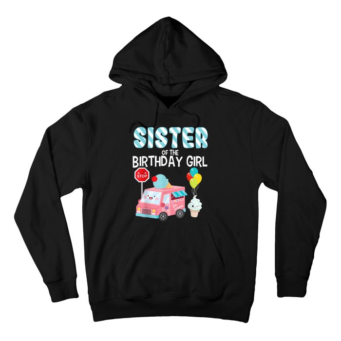 Sister Of The Birthday Girl Ice Cream Truck Bday Party Hoodie