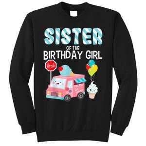 Sister Of The Birthday Girl Ice Cream Truck Bday Party Sweatshirt