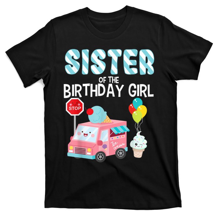 Sister Of The Birthday Girl Ice Cream Truck Bday Party T-Shirt