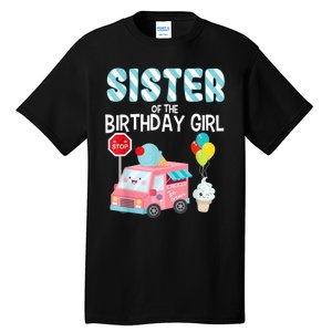 Sister Of The Birthday Girl Ice Cream Truck Bday Party Tall T-Shirt