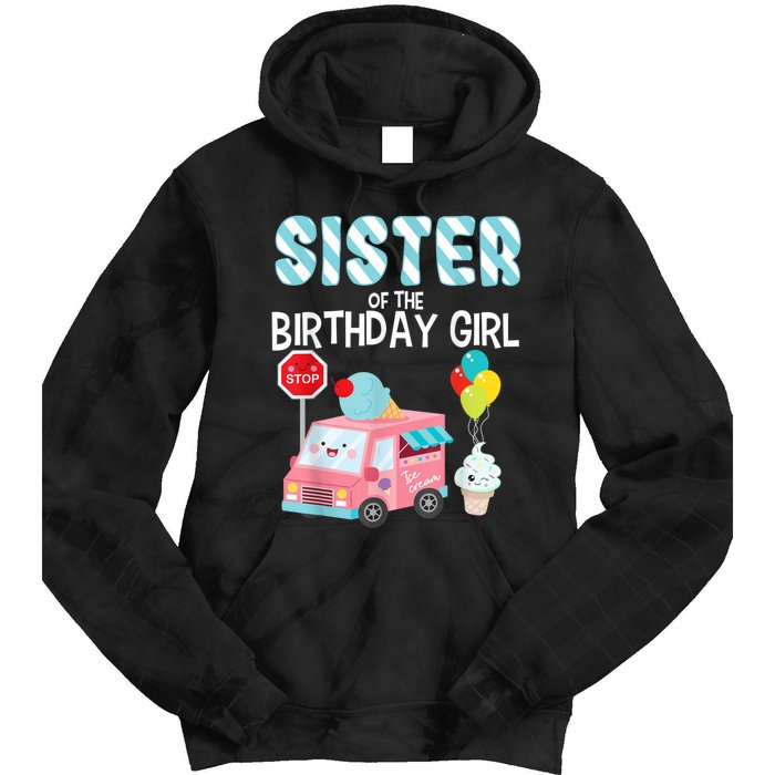 Sister Of The Birthday Girl Ice Cream Truck Bday Party Tie Dye Hoodie