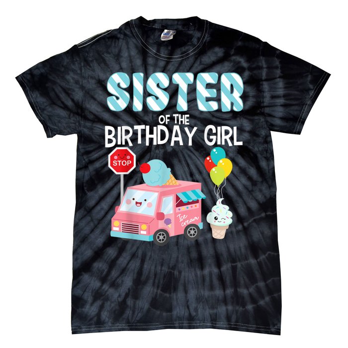 Sister Of The Birthday Girl Ice Cream Truck Bday Party Tie-Dye T-Shirt