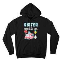 Sister Of The Birthday Girl Ice Cream Truck Bday Party Tall Hoodie