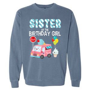 Sister Of The Birthday Girl Ice Cream Truck Bday Party Garment-Dyed Sweatshirt