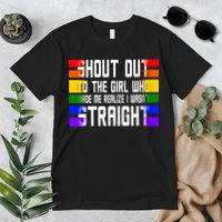Shout Out To The Girl Who Made Me Realize I Wasn't Straight Premium T-Shirt