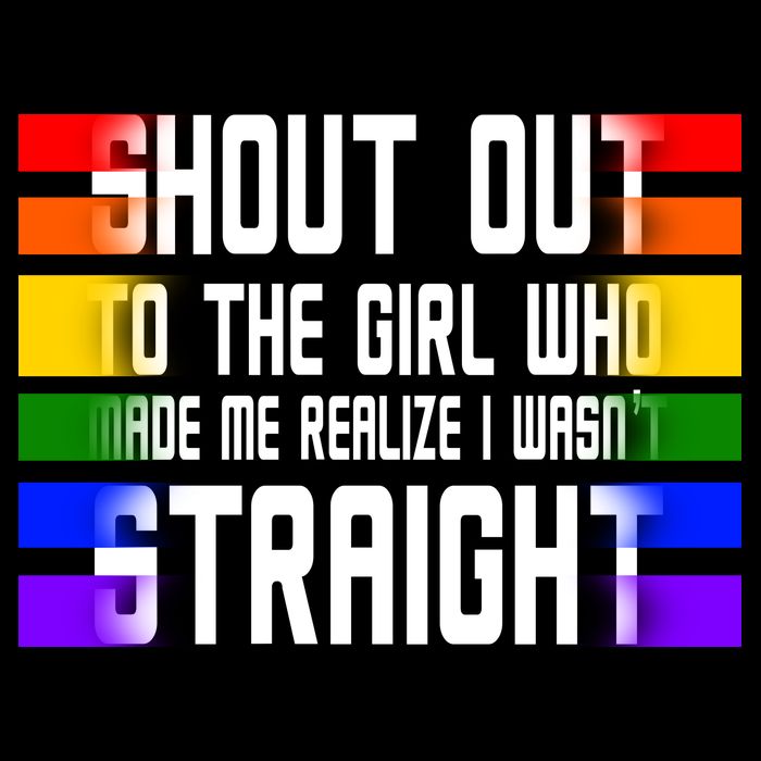 Shout Out To The Girl Who Made Me Realize I Wasn't Straight Premium T-Shirt