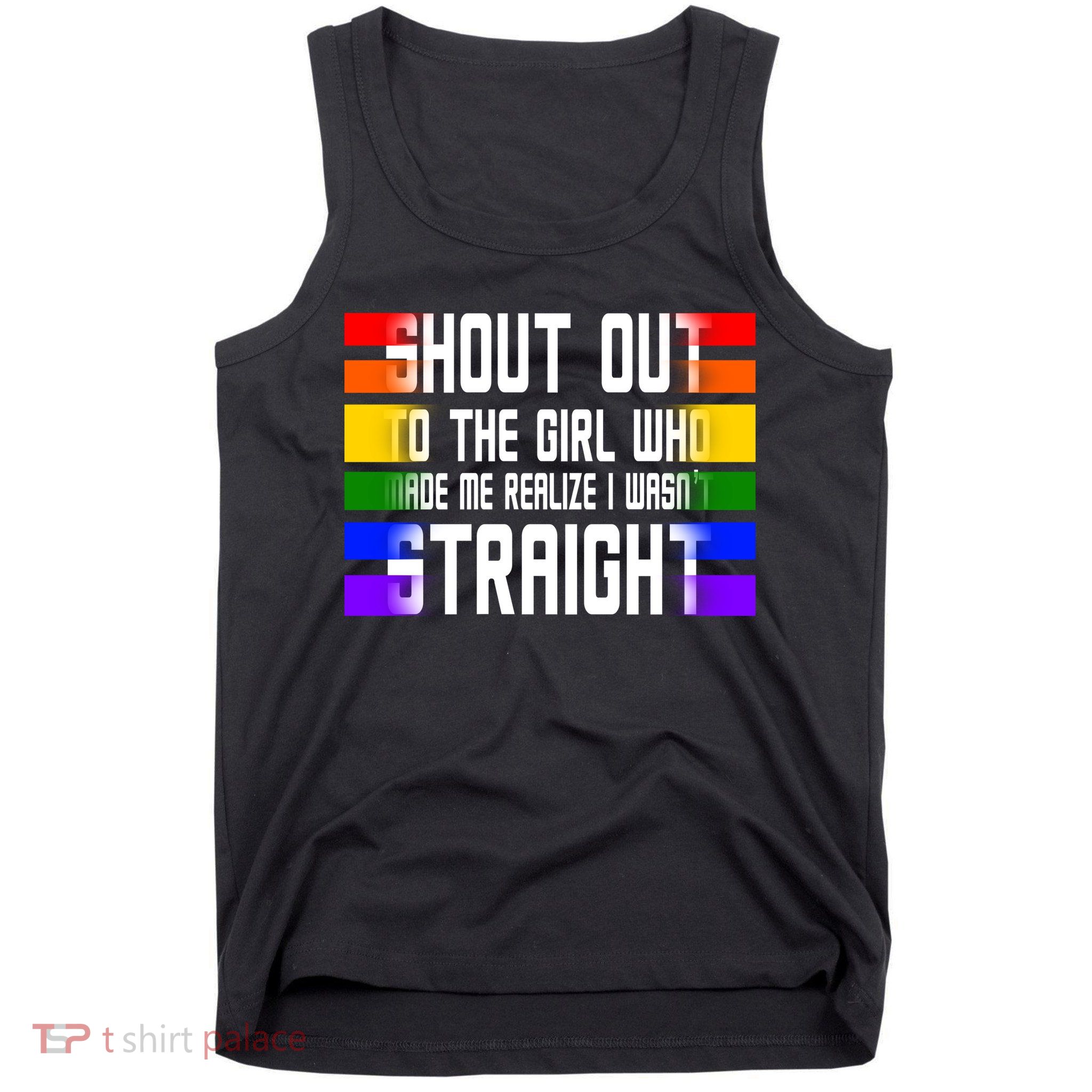 Shout Out To The Girl Who Made Me Realize I Wasn't Straight Tank Top