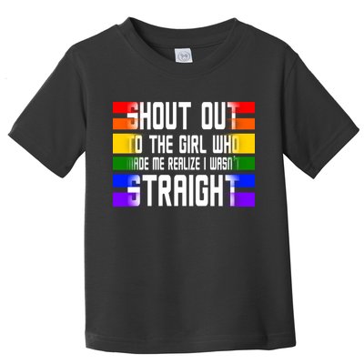 Shout Out To The Girl Who Made Me Realize I Wasn't Straight Toddler T-Shirt