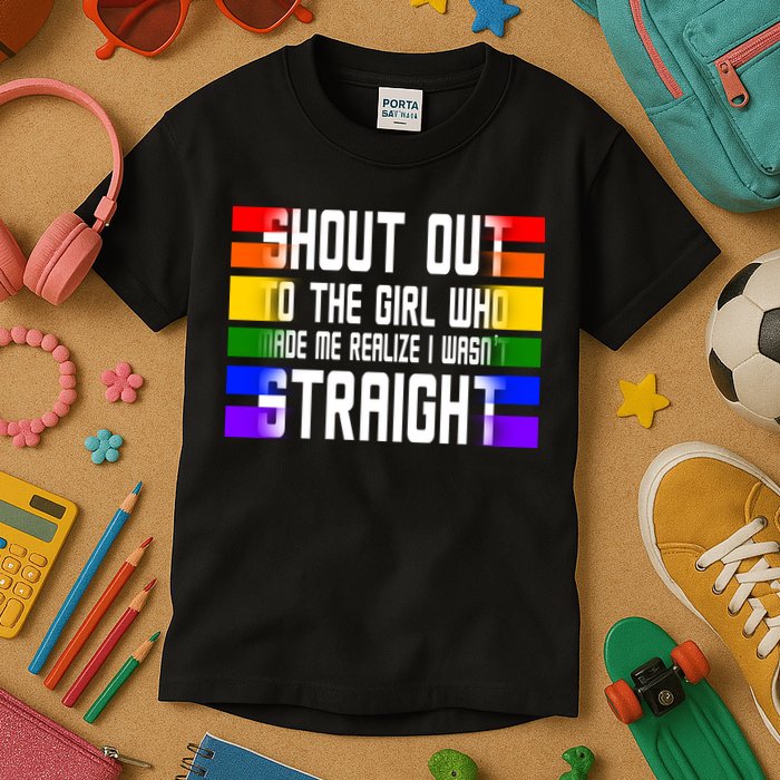 Shout Out To The Girl Who Made Me Realize I Wasn't Straight Kids T-Shirt