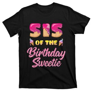 Sis Of The Birthday Sweetie Ice Cream Birthday T-Shirt