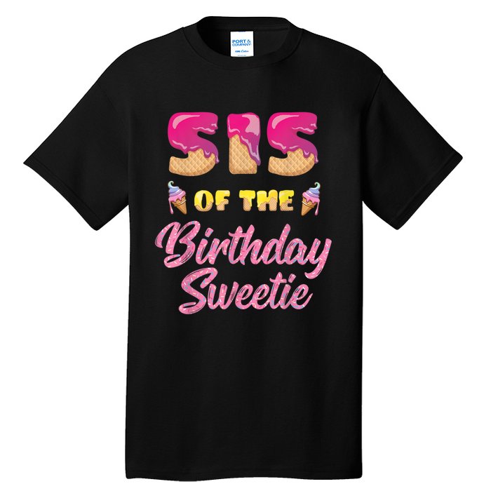 Sis Of The Birthday Sweetie Ice Cream Birthday Tall T-Shirt