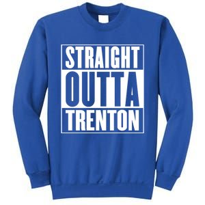 Straight Outta Trenton Gift Meaningful Gift Sweatshirt