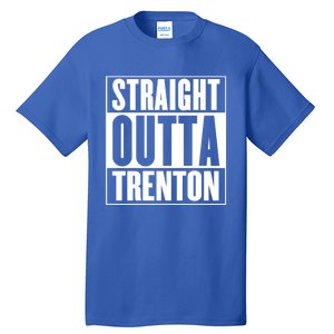 Straight Outta Trenton Gift Meaningful Gift Tall T-Shirt