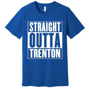 Straight Outta Trenton Gift Meaningful Gift Premium T-Shirt