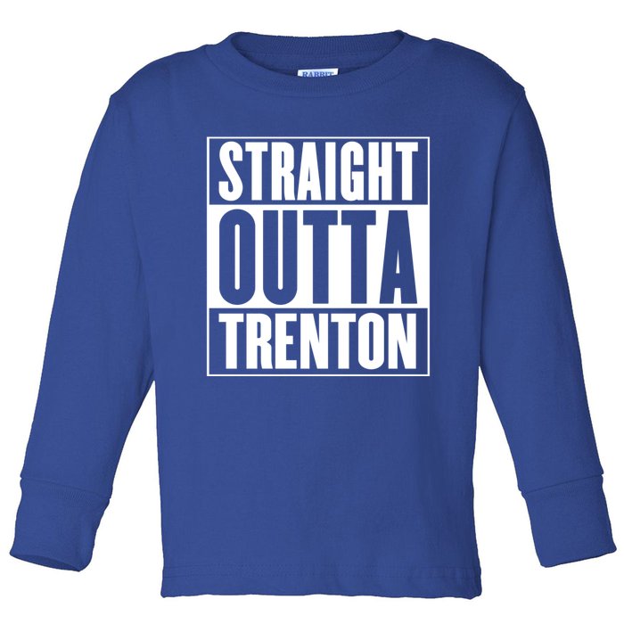 Straight Outta Trenton Gift Meaningful Gift Toddler Long Sleeve Shirt