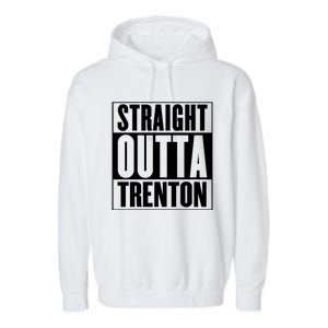 Straight Outta Trenton Gift Meaningful Gift Garment-Dyed Fleece Hoodie