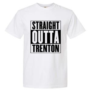 Straight Outta Trenton Gift Meaningful Gift Garment-Dyed Heavyweight T-Shirt