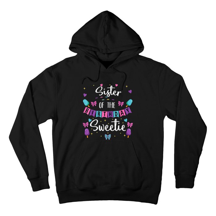 Sister Of The Birthday Sweetie Ice Cream Bday Party Sis Hoodie