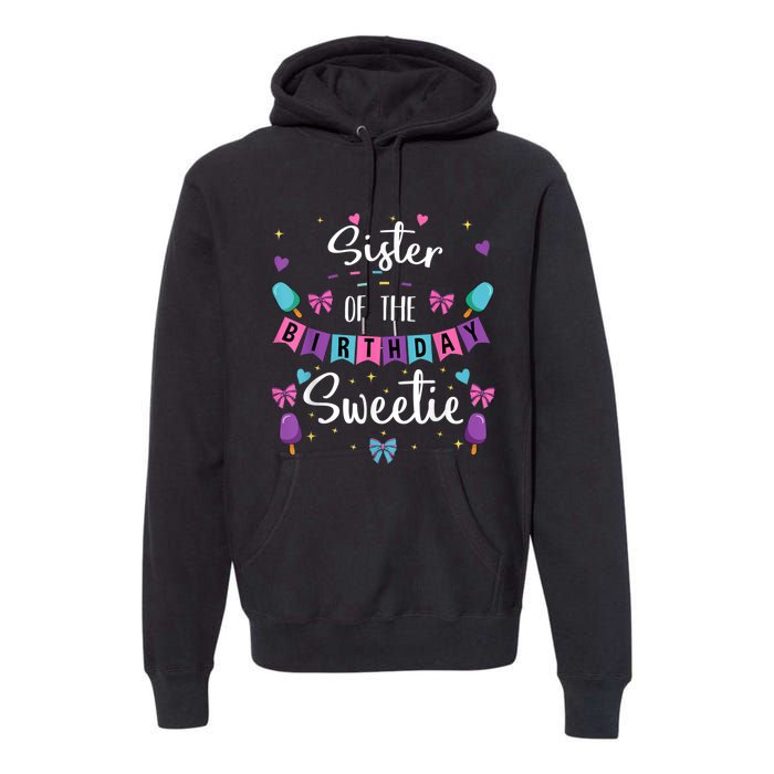 Sister Of The Birthday Sweetie Ice Cream Bday Party Sis Premium Hoodie