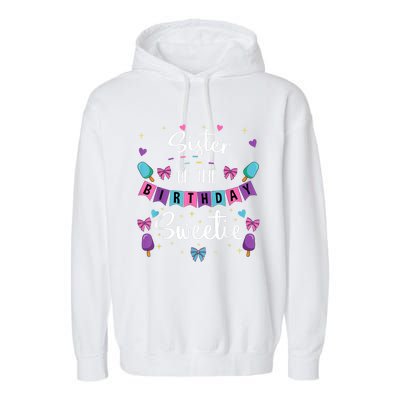 Sister Of The Birthday Sweetie Ice Cream Bday Party Sis Garment-Dyed Fleece Hoodie