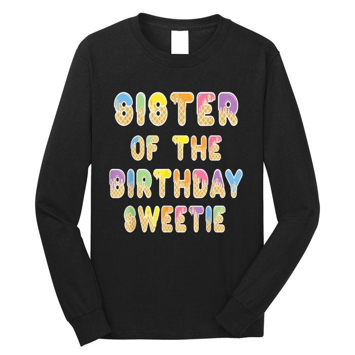 Sister Of The Birthday Sweetie Girl Icecream Themed Party Long Sleeve Shirt