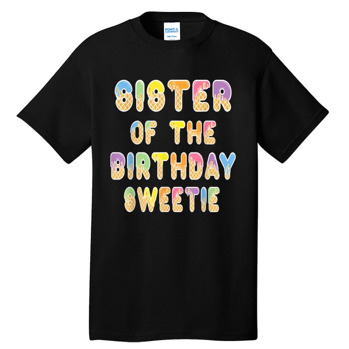 Sister Of The Birthday Sweetie Girl Icecream Themed Party Tall T-Shirt