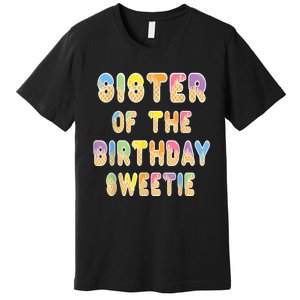 Sister Of The Birthday Sweetie Girl Icecream Themed Party Premium T-Shirt