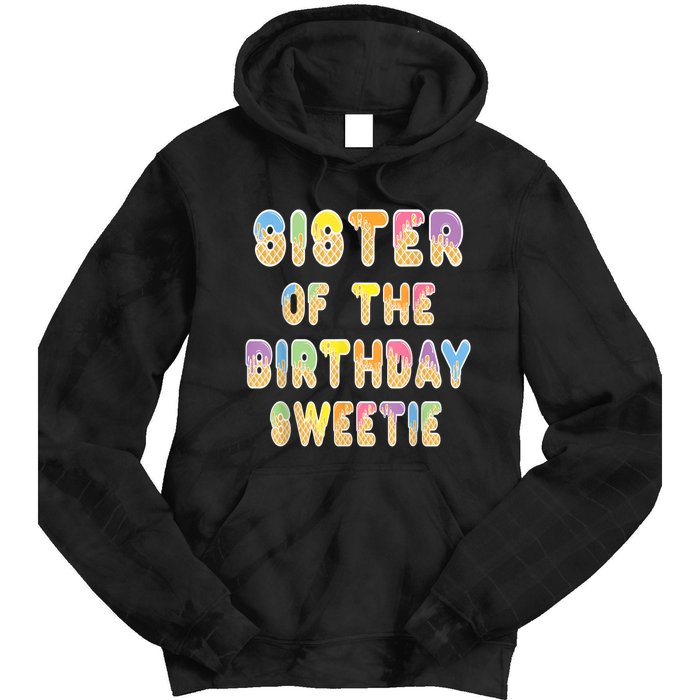 Sister Of The Birthday Sweetie Girl Icecream Themed Party Tie Dye Hoodie