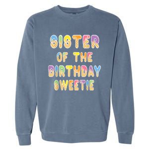 Sister Of The Birthday Sweetie Girl Icecream Themed Party Garment-Dyed Sweatshirt