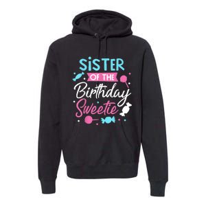 Sister Of The Birthday Sweetie Candy Bday Party Sis Premium Hoodie