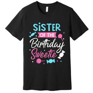 Sister Of The Birthday Sweetie Candy Bday Party Sis Premium T-Shirt