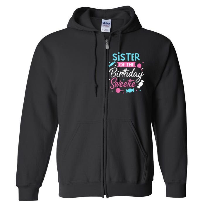 Sister Of The Birthday Sweetie Candy Bday Party Sis Full Zip Hoodie