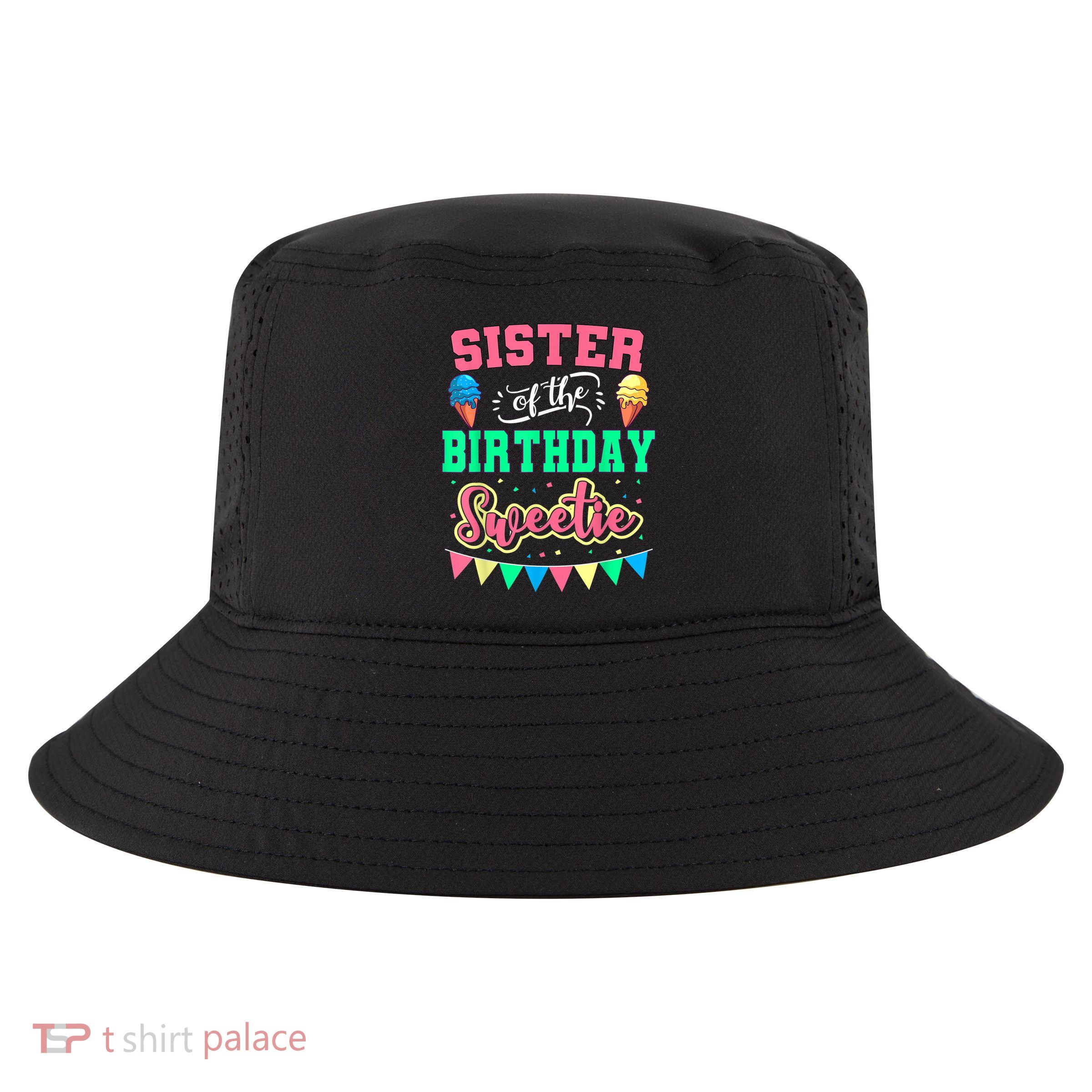 Sister Of The Birthday Sweetie Ice Cream Bday Party Sis Cool Comfort Performance Bucket Hat