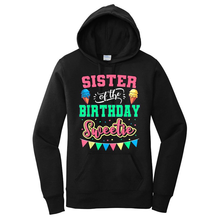 Sister Of The Birthday Sweetie Ice Cream Bday Party Sis Women's Pullover Hoodie