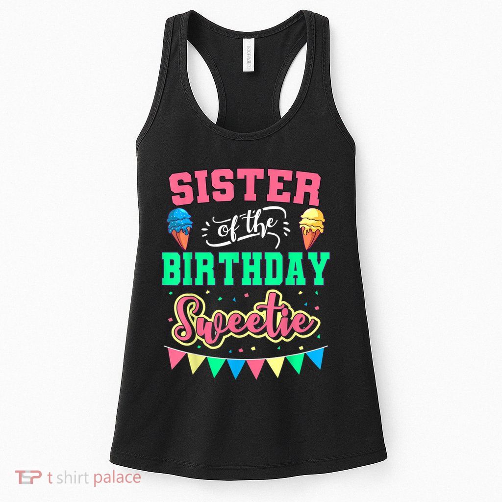 Sister Of The Birthday Sweetie Ice Cream Bday Party Sis Womens Tank Top