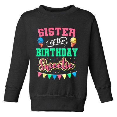 Sister Of The Birthday Sweetie Ice Cream Bday Party Sis Toddler Sweatshirt