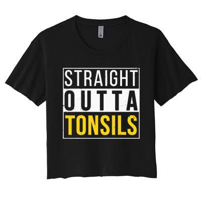 Straight Outta Tonsils Funny Recovery Get Well Joke Gifts Women's Crop Top Tee