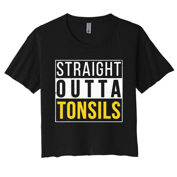 Straight Outta Tonsils Funny Recovery Get Well Joke Gifts Women's Crop Top Tee