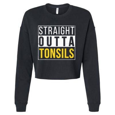 Straight Outta Tonsils Funny Recovery Get Well Joke Gifts Cropped Pullover Crew