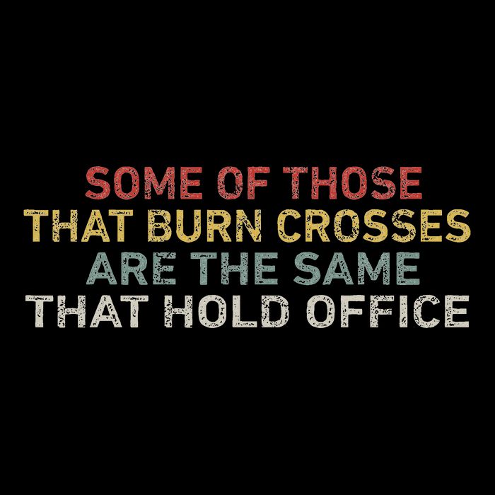 Some Of Those That Burn Crosses R The Same That Hold Office Flat Bill Trucker Hat