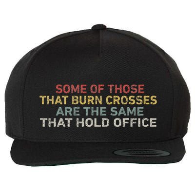 Some Of Those That Burn Crosses R The Same That Hold Office Wool Snapback Cap